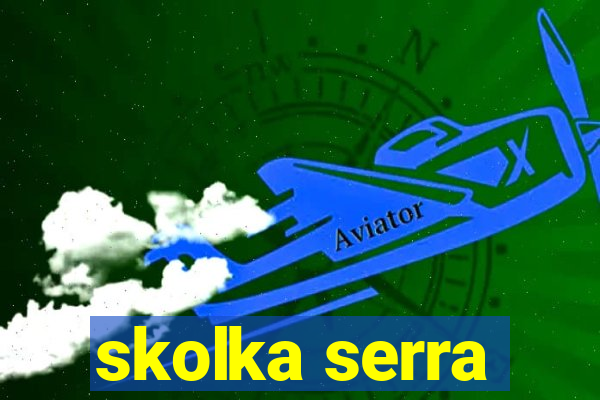 skolka serra